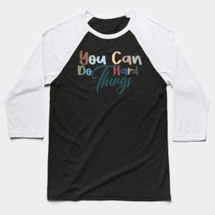 you can do hard things motivation gift for special person Baseball T-Shirt